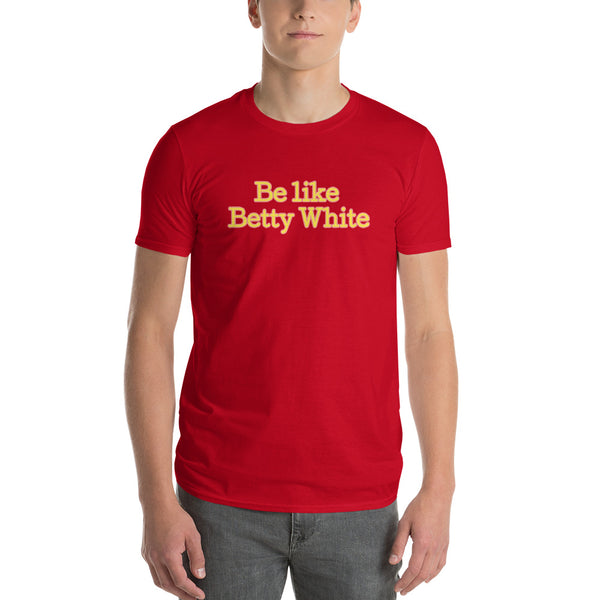 Be like Betty White Mens Short-Sleeve T-Shirt