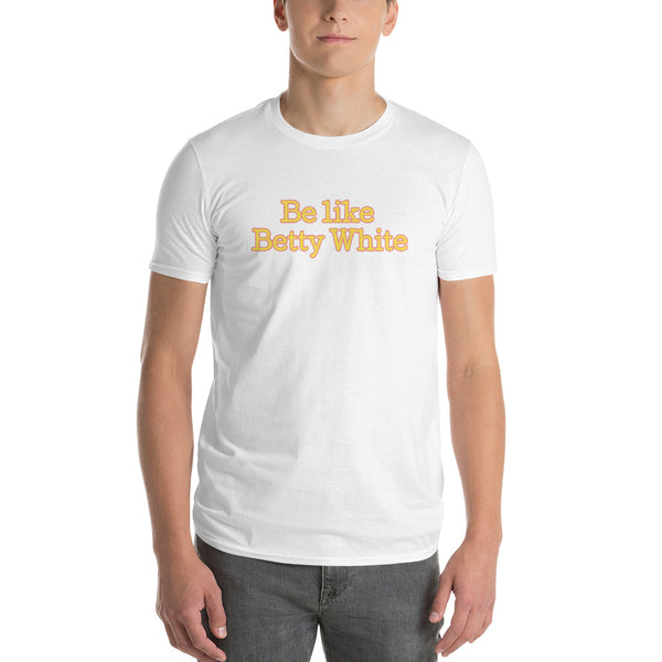 Be like Betty White Mens Short-Sleeve T-Shirt