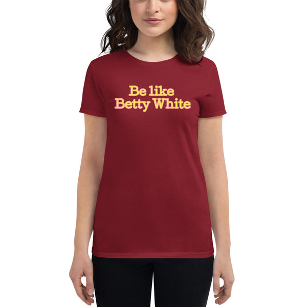 Be like Betty White Women's short sleeve t-shirt